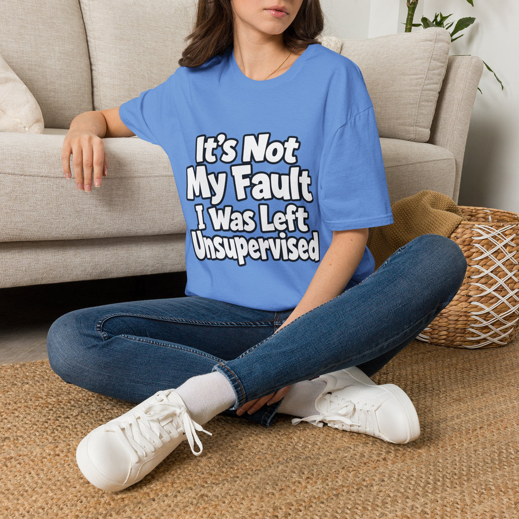 Funny "It's Not My Fault I Was Left Unsupervised" T-Shirt