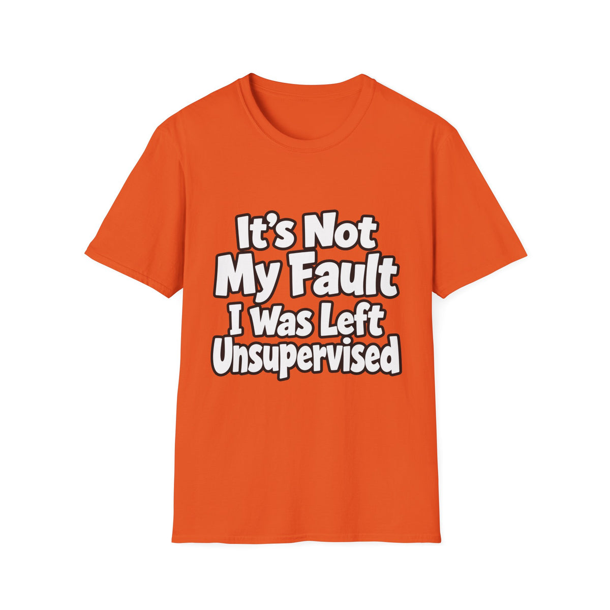 Funny "It's Not My Fault I Was Left Unsupervised" T-Shirt