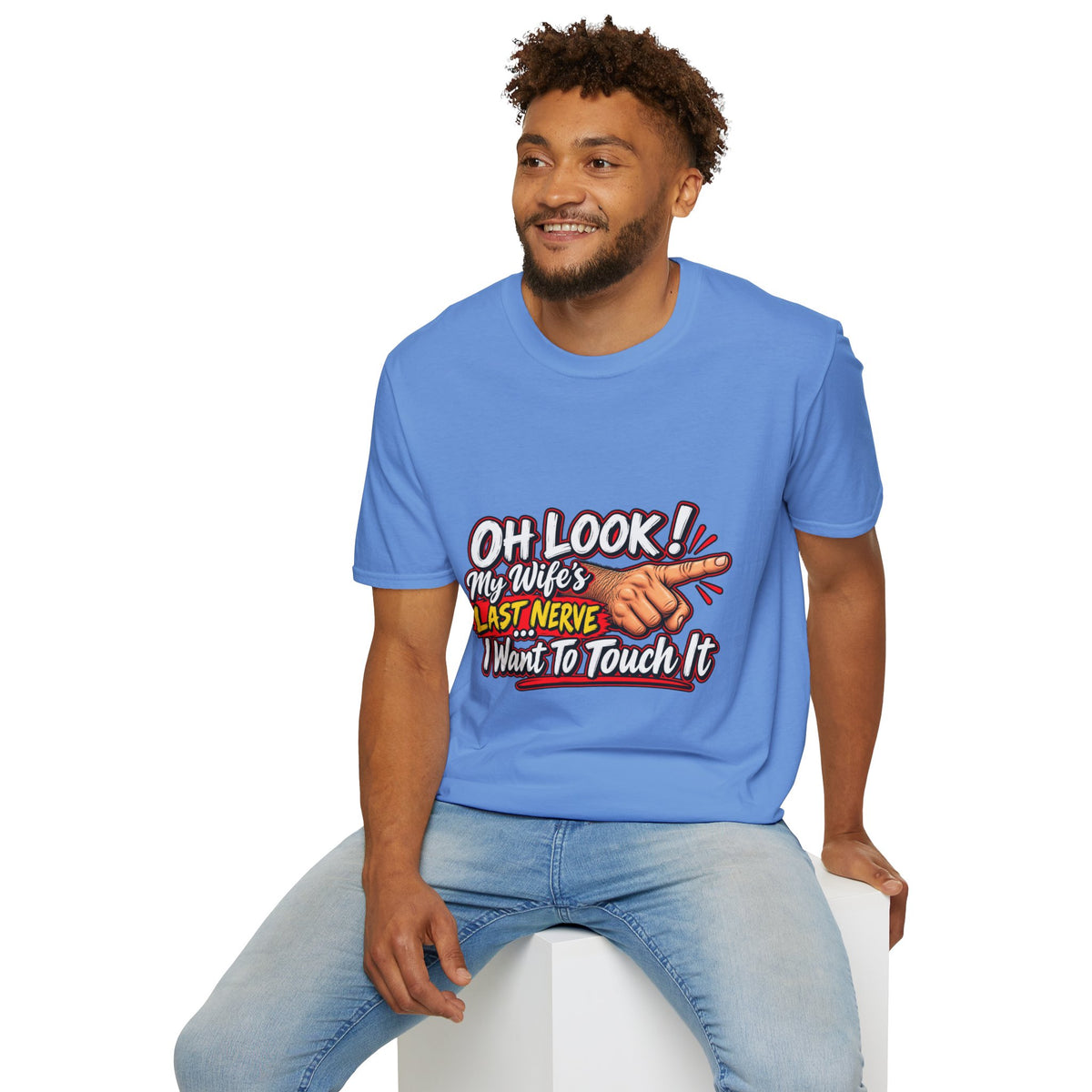T-Shirt — "Oh Look! My Wife's Last Nerve. I Don't Want To Touch It" Funny Graphic Tee