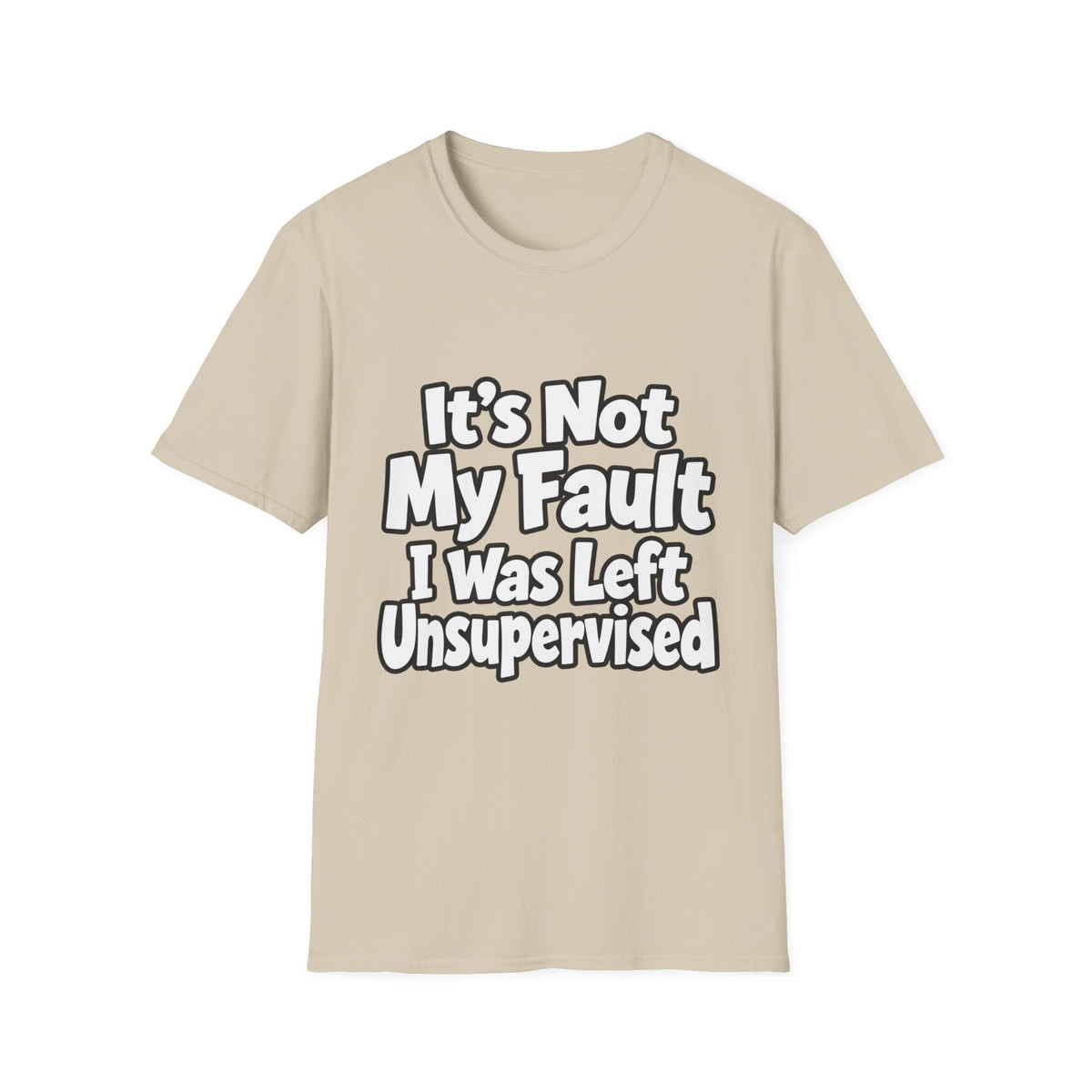 Funny "It's Not My Fault I Was Left Unsupervised" T-Shirt