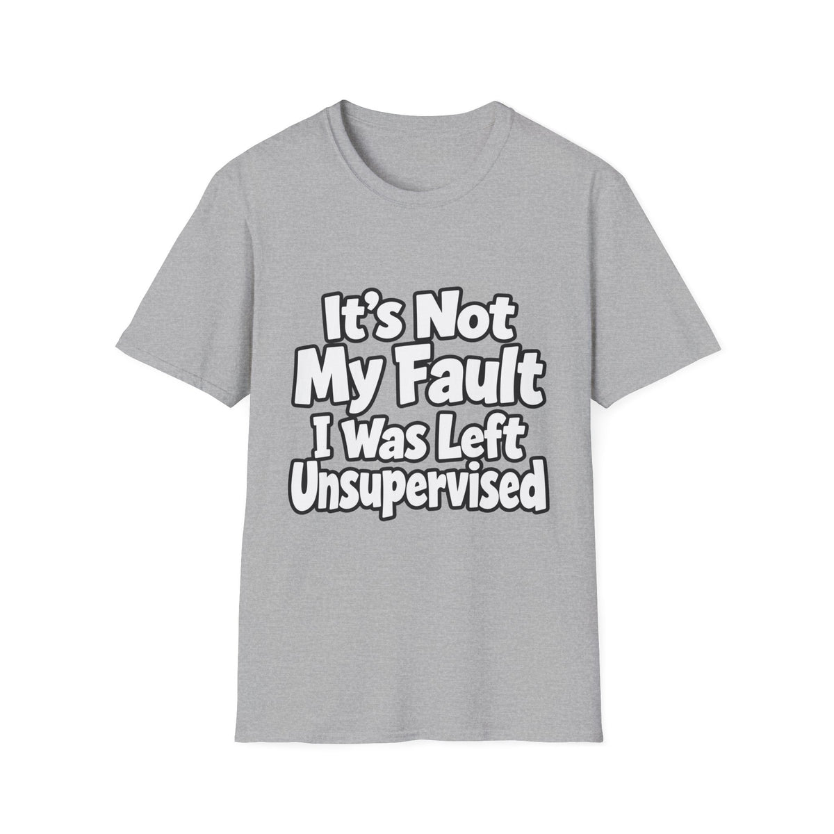 Funny "It's Not My Fault I Was Left Unsupervised" T-Shirt