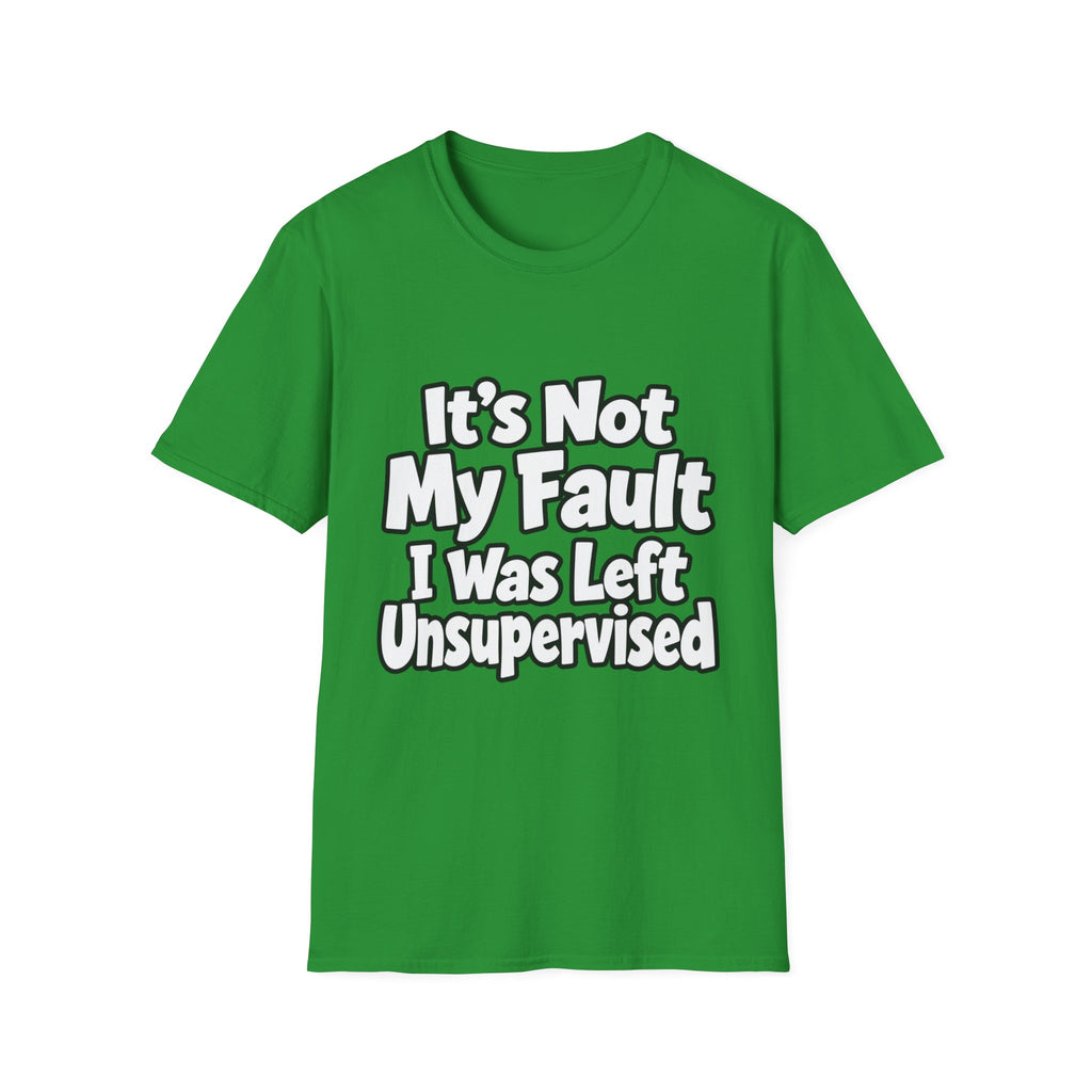 Funny "It's Not My Fault I Was Left Unsupervised" T-Shirt