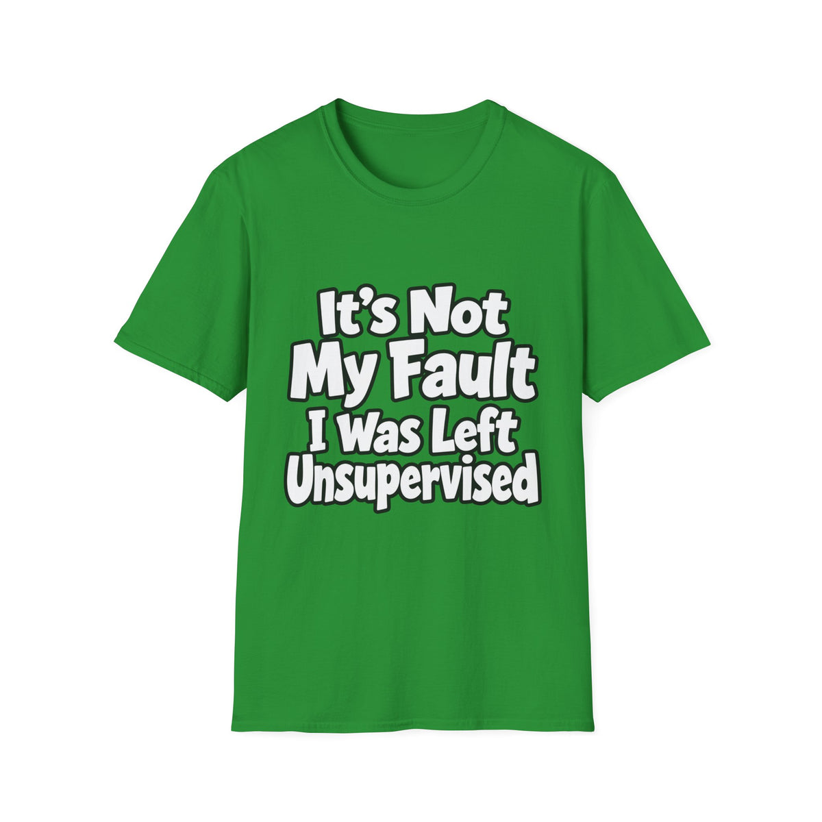 Funny "It's Not My Fault I Was Left Unsupervised" T-Shirt