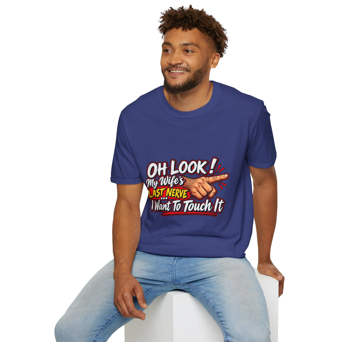 T-Shirt — "Oh Look! My Wife's Last Nerve. I Don't Want To Touch It" Funny Graphic Tee