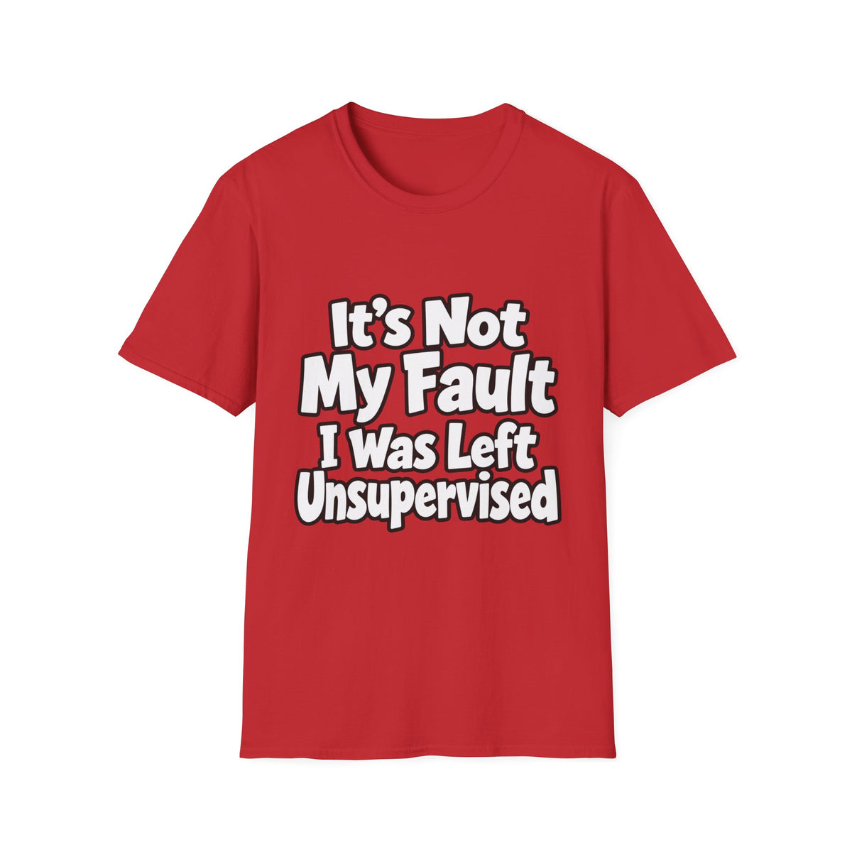Funny "It's Not My Fault I Was Left Unsupervised" T-Shirt