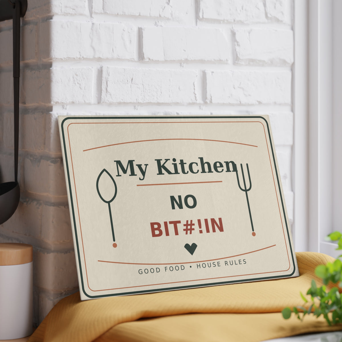 Glass Cutting Board - 'My Kitchen: No Bit#!in' Funny Kitchen Rule Decorative Cutting Board - Battle Born Prints