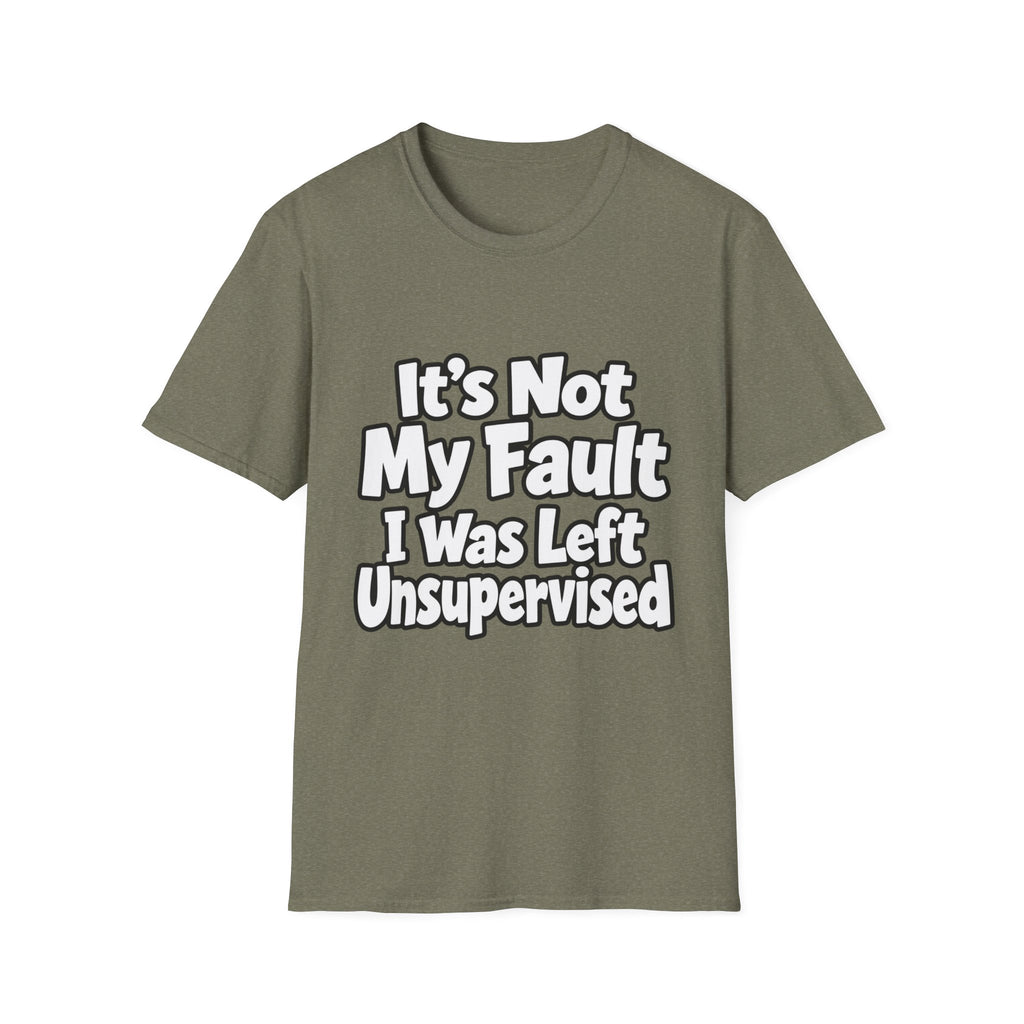 Funny "It's Not My Fault I Was Left Unsupervised" T-Shirt