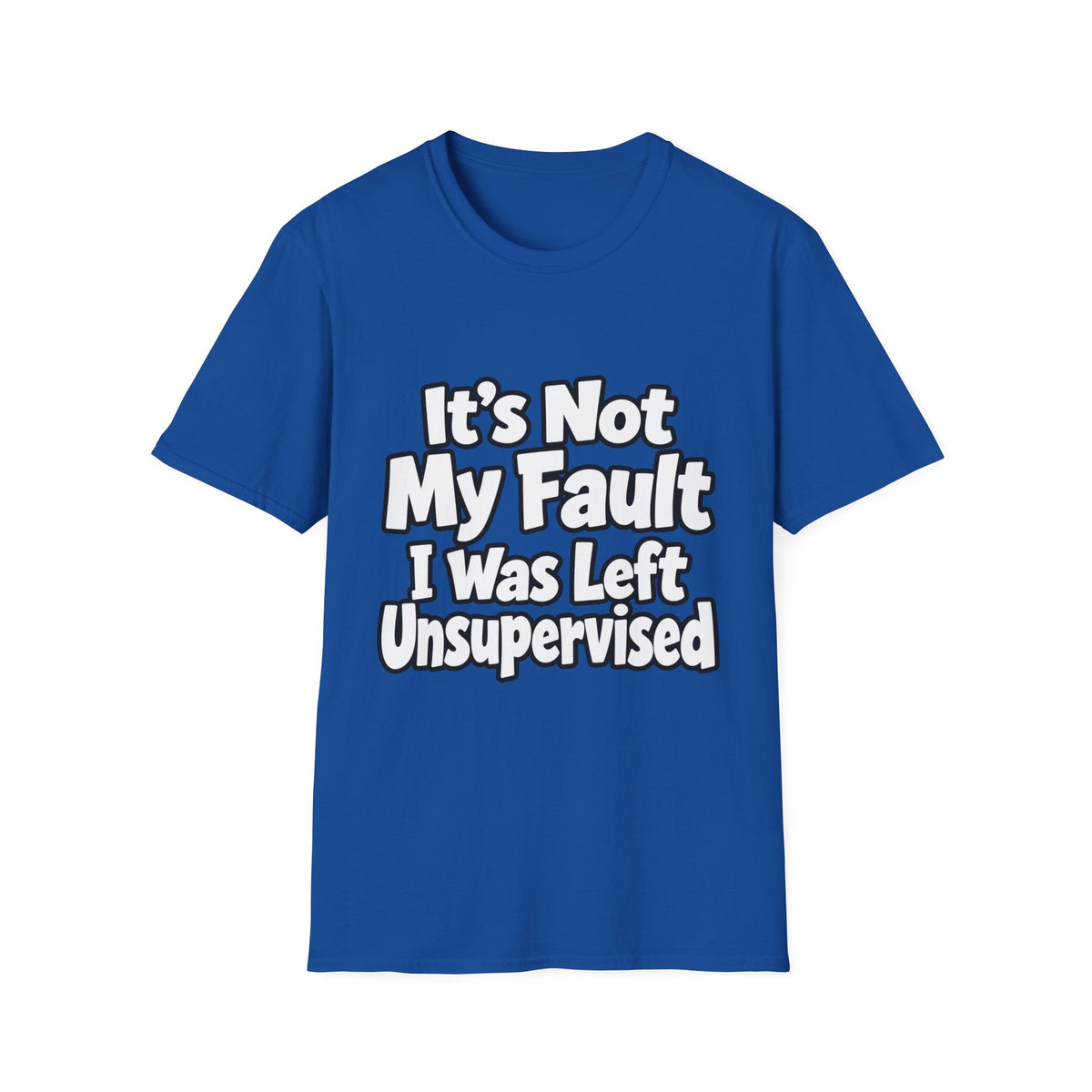 Funny "It's Not My Fault I Was Left Unsupervised" T-Shirt
