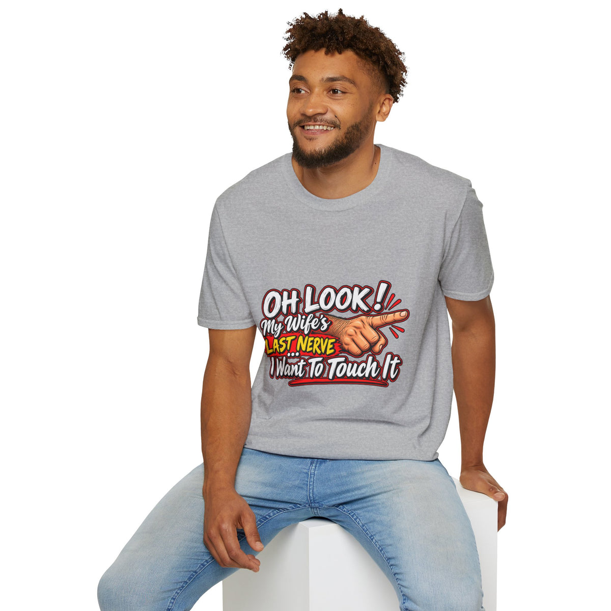 T-Shirt — "Oh Look! My Wife's Last Nerve. I Don't Want To Touch It" Funny Graphic Tee