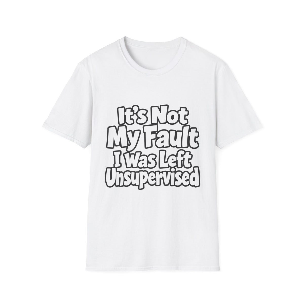 Funny "It's Not My Fault I Was Left Unsupervised" T-Shirt
