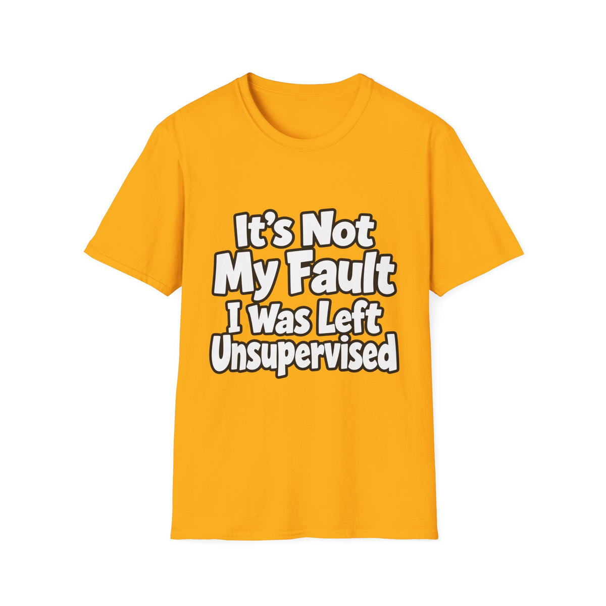 Funny "It's Not My Fault I Was Left Unsupervised" T-Shirt