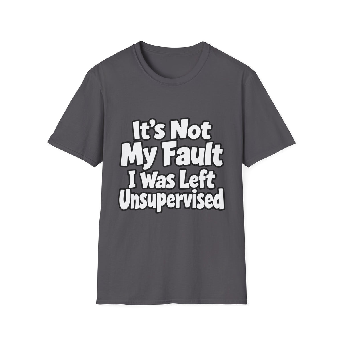 Funny "It's Not My Fault I Was Left Unsupervised" T-Shirt