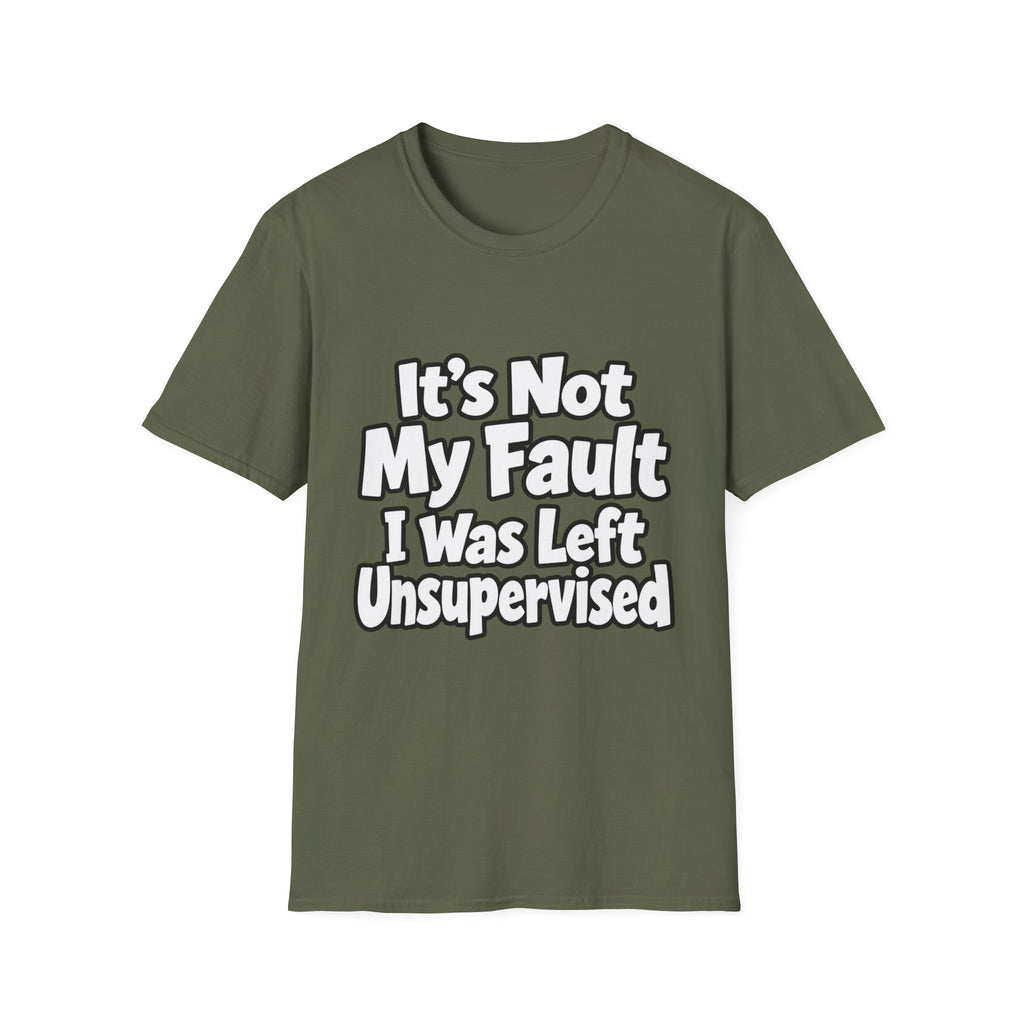 Funny "It's Not My Fault I Was Left Unsupervised" T-Shirt