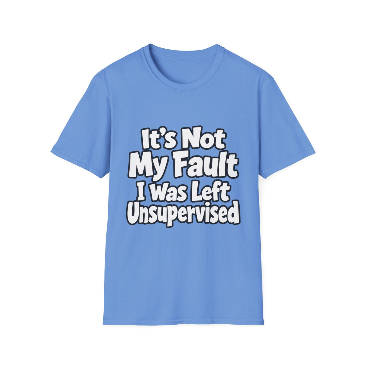 Funny "It's Not My Fault I Was Left Unsupervised" T-Shirt