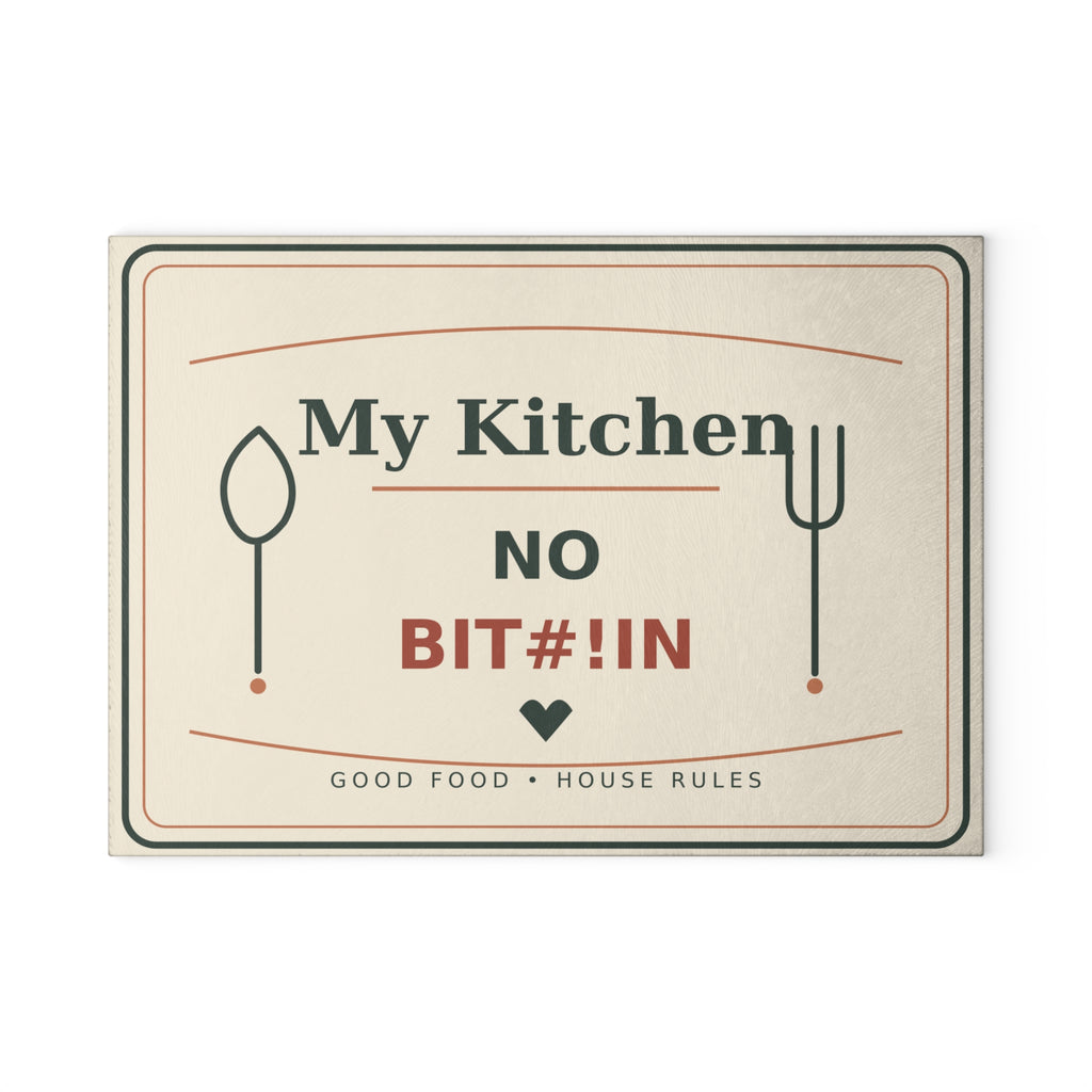 Glass Cutting Board - 'My Kitchen: No Bit#!in' Funny Kitchen Rule Decorative Cutting Board - Battle Born Prints