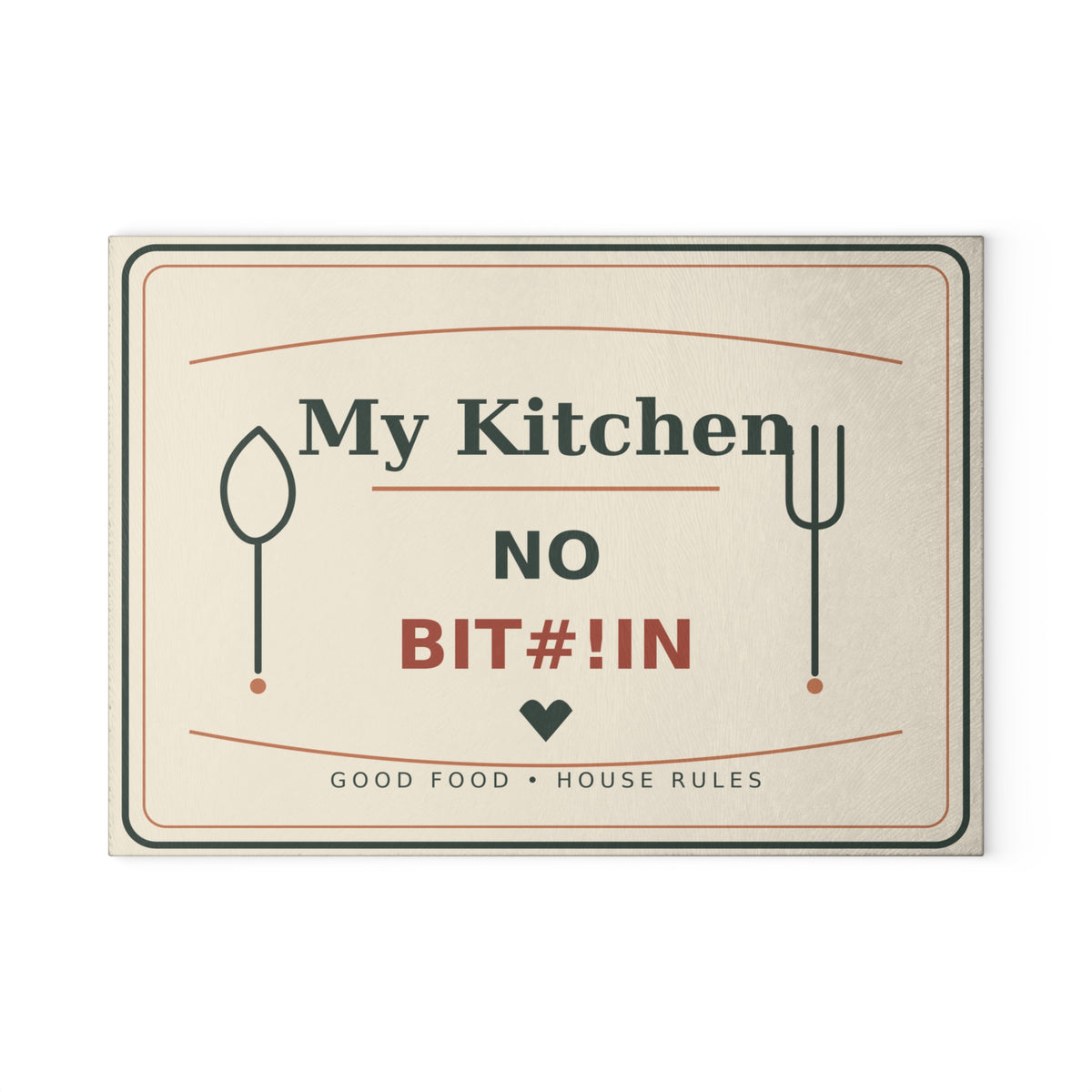 Glass Cutting Board - 'My Kitchen: No Bit#!in' Funny Kitchen Rule Decorative Cutting Board - Battle Born Prints