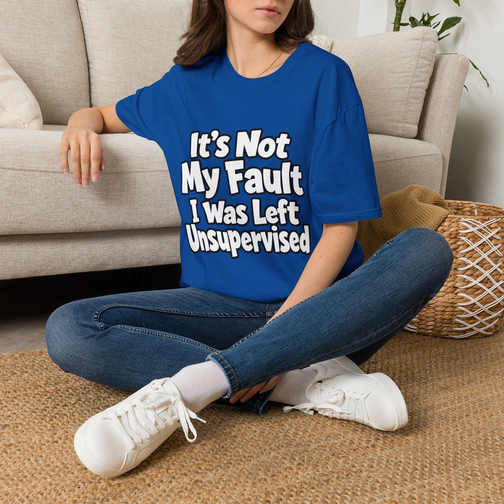 Funny "It's Not My Fault I Was Left Unsupervised" T-Shirt